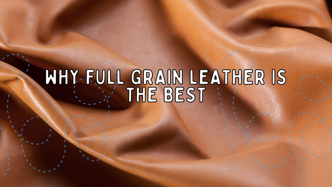 a close up shot of full grain leather with text: why full grain leather is the best!